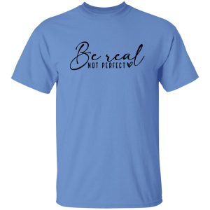 Be Real Not Perfect V4 Shirt