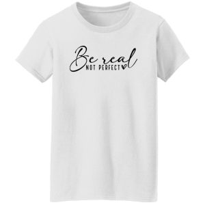 Be Real Not Perfect V4 Shirt