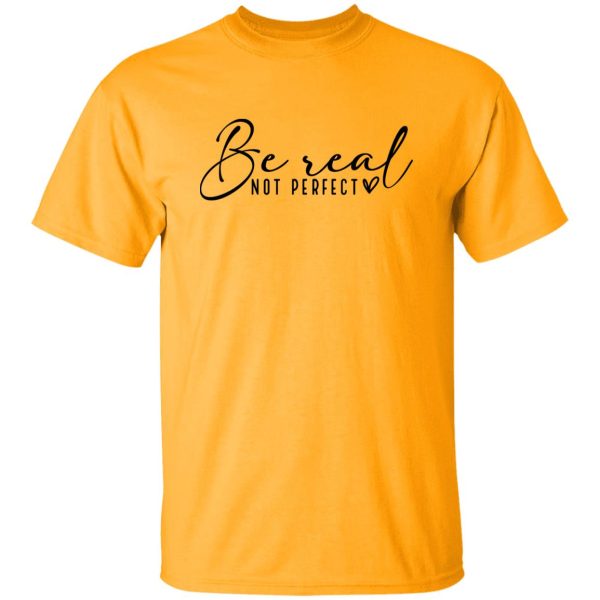 Be Real Not Perfect V4 Shirt