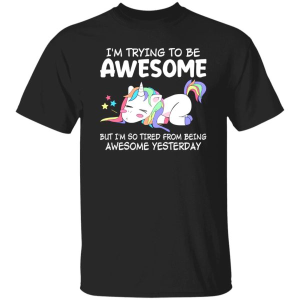 Funny Unicorn I’m Trying To Be Awesome Today Quotes Motivational Shirt