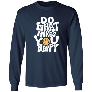 Do What Makes You Happy Shirt