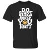 Do What Makes You Happy Shirt