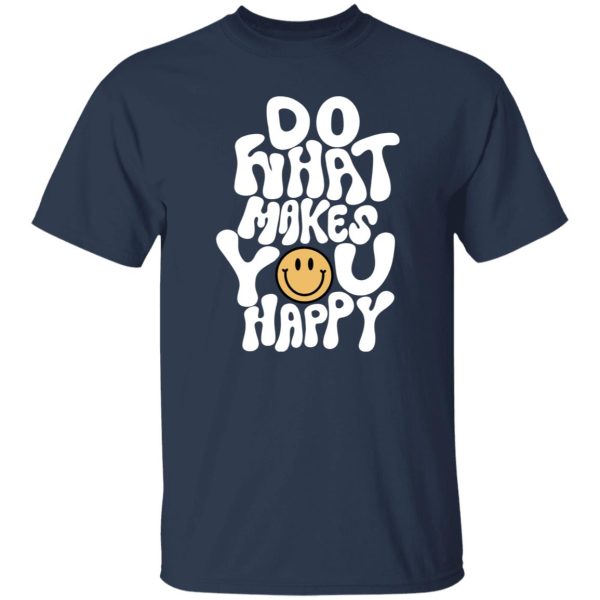 Do What Makes You Happy Shirt