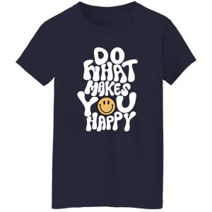 Do What Makes You Happy Shirt