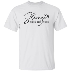 You Are Stronger Than The Storm Shirt