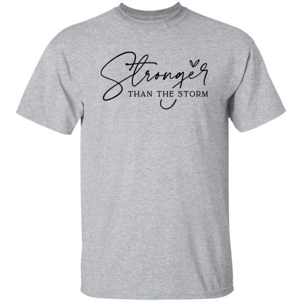 You Are Stronger Than The Storm Shirt