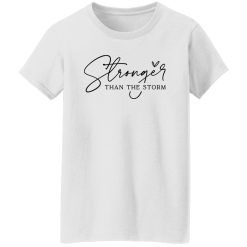 You Are Stronger Than The Storm Shirt