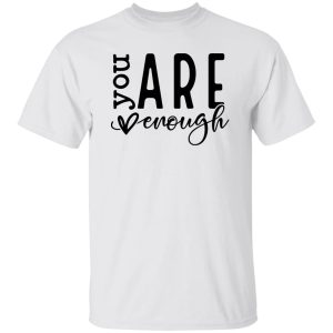 You Are Enough V5 Shirt