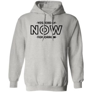 Yesterday Now Tomorrow Shirt