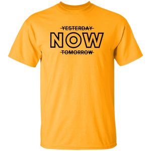 Yesterday Now Tomorrow Shirt