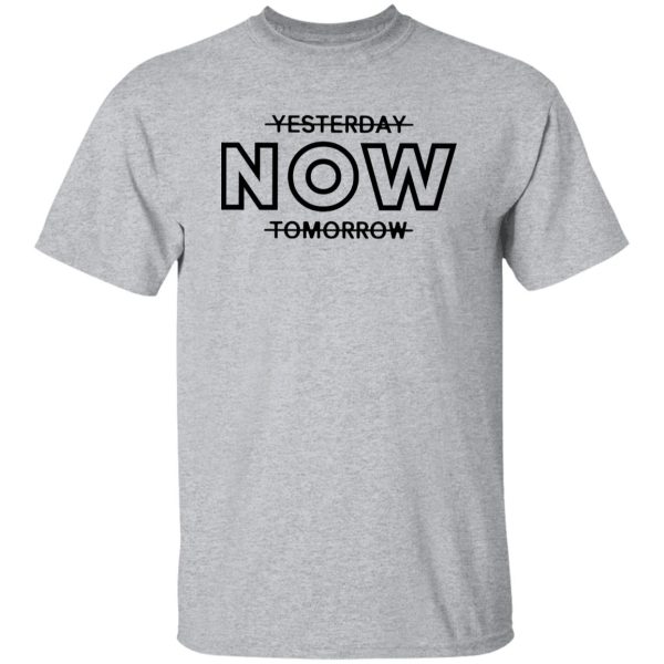 Yesterday Now Tomorrow Shirt