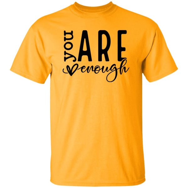 You Are Enough V5 Shirt