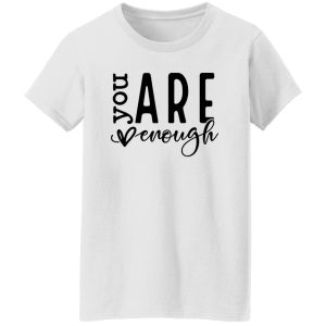 You Are Enough V5 Shirt