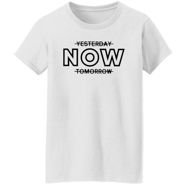 Yesterday Now Tomorrow Shirt