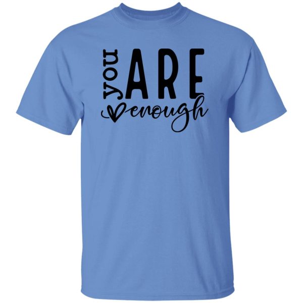 You Are Enough V5 Shirt