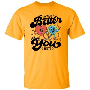 The World Is Better With You In It Mental Health Shirt