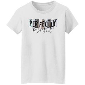 Perfectly Imperfect Shirt