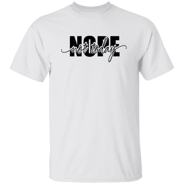 Nope Not Today Shirt