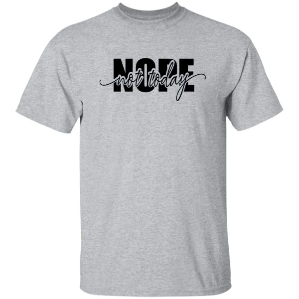 Nope Not Today Shirt