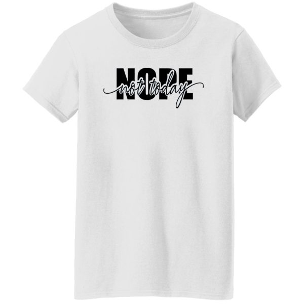 Nope Not Today Shirt