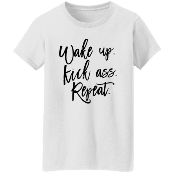 Wake Up Kick Ass Repeat Shirt