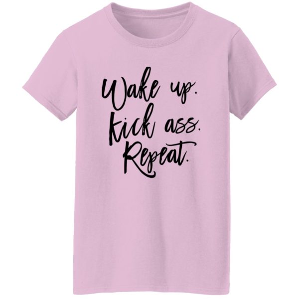 Wake Up Kick Ass Repeat Shirt