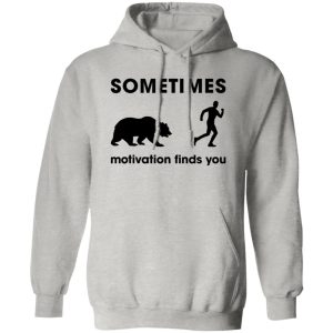 Sometimes Motivation Finds You Bear, Funny Runners Shirt