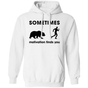 Sometimes Motivation Finds You Bear, Funny Runners Shirt