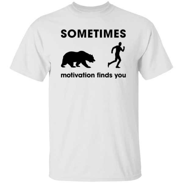 Sometimes Motivation Finds You Bear, Funny Runners Shirt