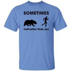 Sometimes Motivation Finds You Bear, Funny Runners Shirt