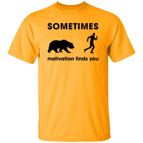 Sometimes Motivation Finds You Bear, Funny Runners Shirt