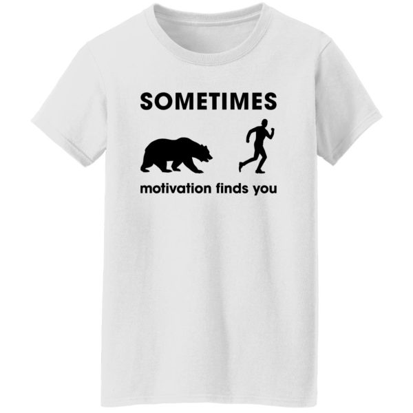 Sometimes Motivation Finds You Bear, Funny Runners Shirt