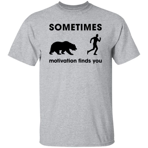 Sometimes Motivation Finds You Bear, Funny Runners Shirt