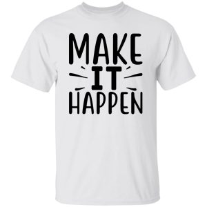 Make it Happen Shirt