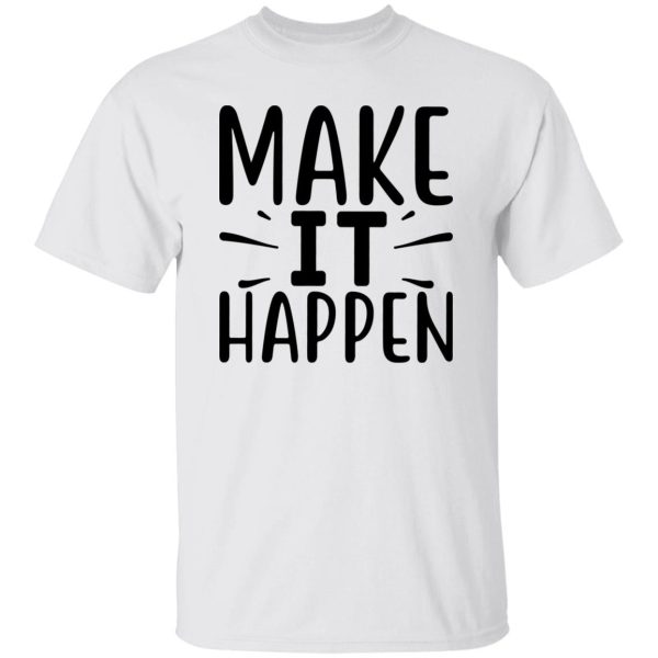 Make it Happen Shirt