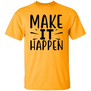 Make it Happen Shirt