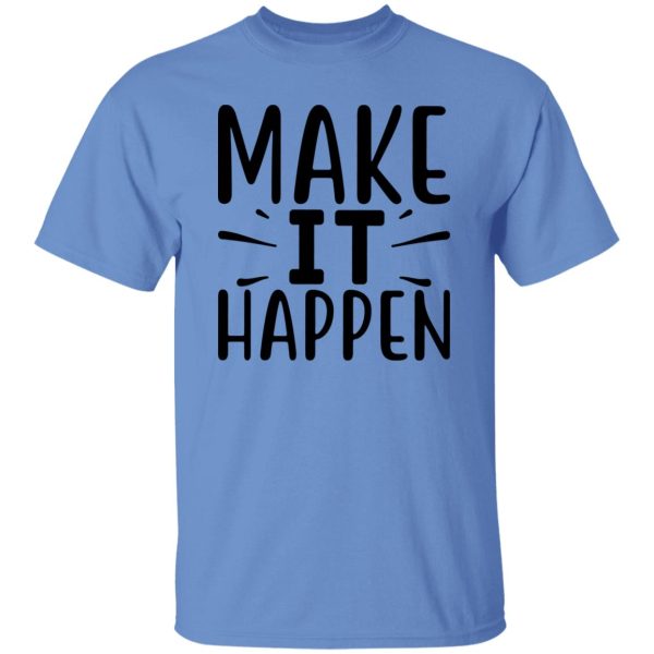 Make it Happen Shirt