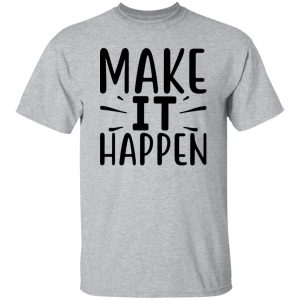 Make it Happen Shirt