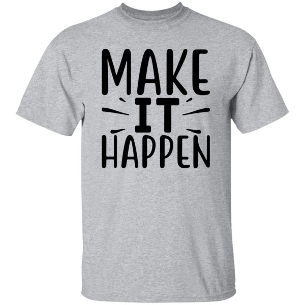 Make it Happen Shirt