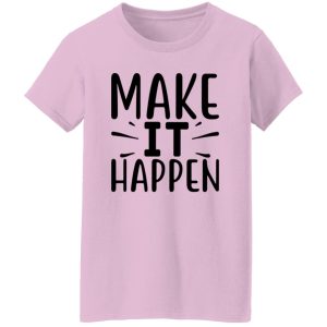 Make it Happen Shirt