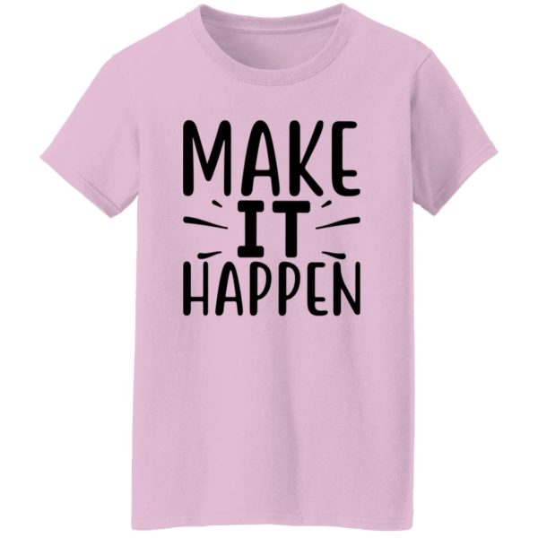 Make it Happen Shirt