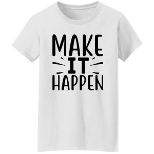 Make it Happen Shirt