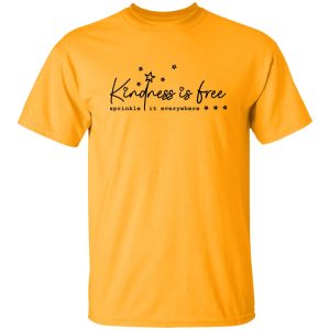 Kindness is free sprinkle it everywhere Shirt