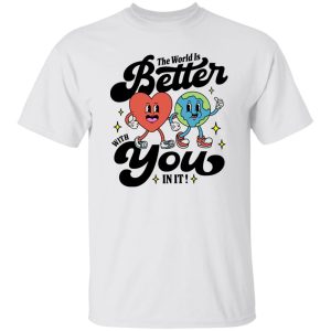 The World Is Better With You In It Mental Health Shirt