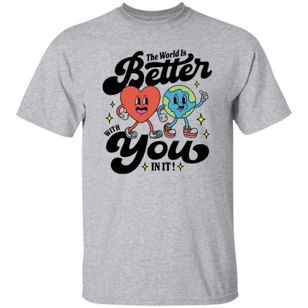 The World Is Better With You In It Mental Health Shirt