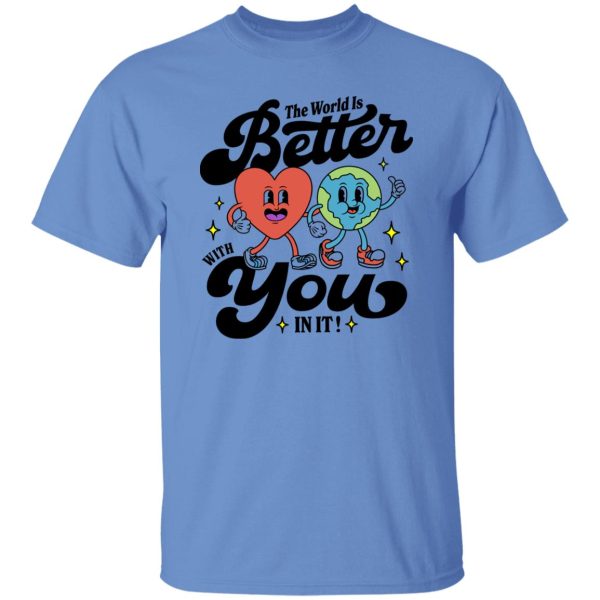 The World Is Better With You In It Mental Health Shirt