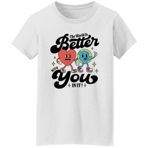 The World Is Better With You In It Mental Health Shirt