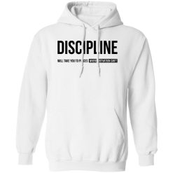 iscipline will take you to places where motivation can't Shirt