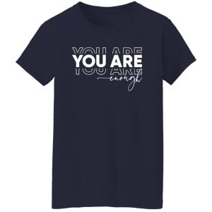 You Are Enough Shirt