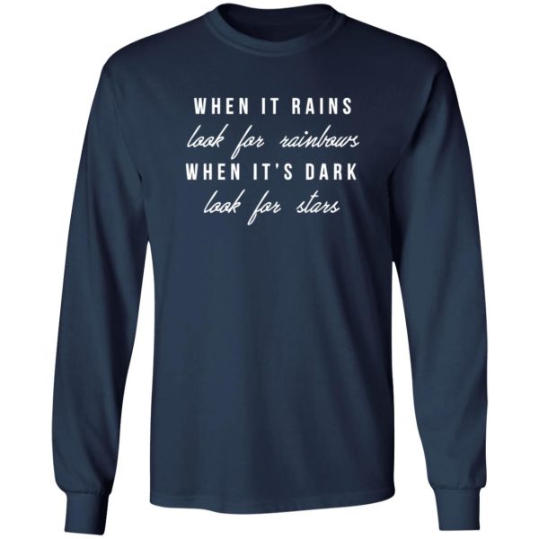 When It Rains Look For Rainbows When It's Dark Look For Stars Shirt